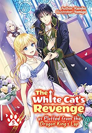 The White Cat's Revenge as Plotted from the Dragon King's Lap: Volume 5 by Kureha