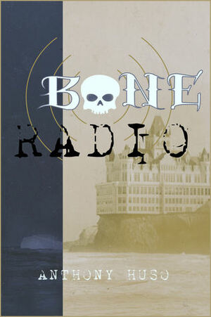 Bone Radio by Anthony Huso