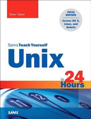 Unix in 24 Hours, Sams Teach Yourself: Covers OS X, Linux, and Solaris by Dave Taylor