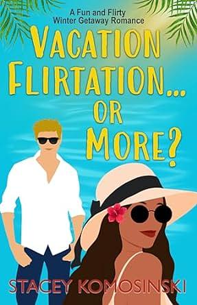 Vacation Flirtation...Or More? by Stacey Komosinski