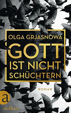 Gott ist nicht schüchtern by Olga Grjasnowa