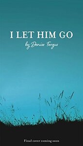 I Let Him Go by Denise Fergus