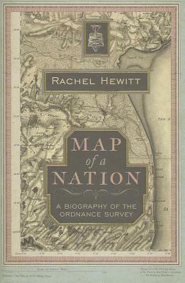 Map of a Nation: A Biography of the Ordnance Survey by Rachel Hewitt