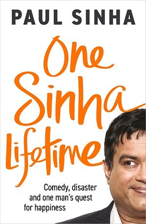 One Sinha Lifetime: A Bengali Boy' Search for the Meaning of Life by Paul Sinha