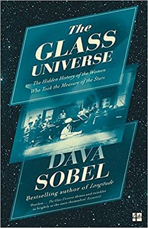 The Glass Universe: The Hidden History of the Women Who Took the Measure of the Stars by Dava Sobel