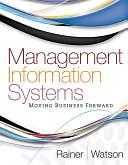 Management Information Systems, Moving Business Forward by Hugh J. Watson, R. Kelly Rainer