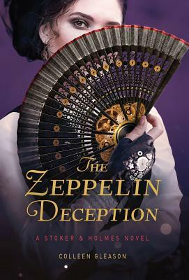 The Zeppelin Deception: A Stoker & Holmes Book by Colleen Gleason