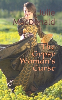 The Gypsy Woman's Curse by Julie MacDonald