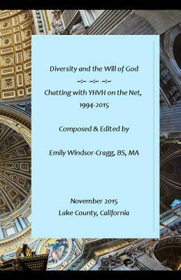 Diversity and the Will of God: Chatting with YHVH on the Net, 1994-2015 by Emily Elizabeth Windsor-Cragg