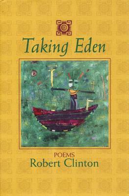 Taking Eden: Poems by Robert Clinton