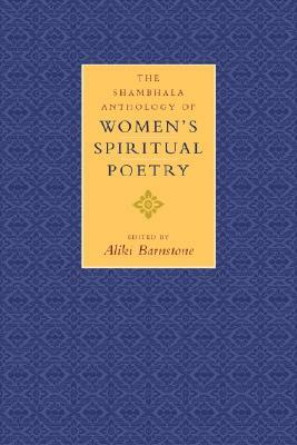 The Shambhala Anthology of Women's Spiritual Poetry by Aliki Barnstone