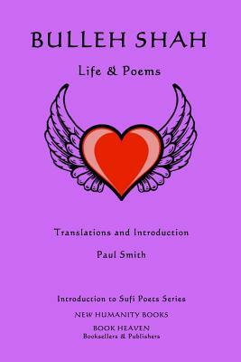 Bulleh Shah: Life & Poems by Paul Smith