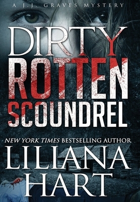 Dirty Rotten Scoundrel: A J.J. Graves Mystery by Liliana Hart