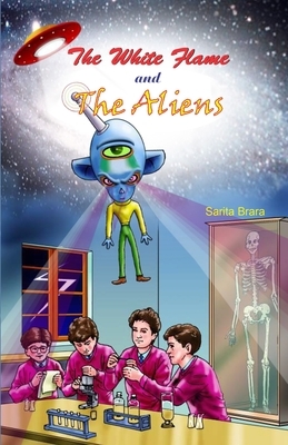 White Flame & the Aliens by Sarita Brara