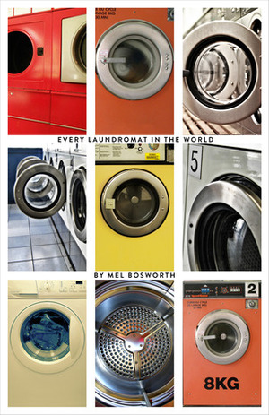 EVERY LAUNDROMAT IN THE WORLD by Mel Bosworth