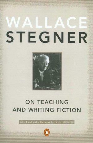On Teaching and Writing Fiction by Lynn Stegner, Wallace Stegner