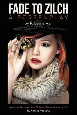 Fade to Zilch: A Screenplay by F. Lewis Hall
