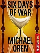 Six Days of War: June 1967 and the Making of the Modern Middle East by Michael B. Oren