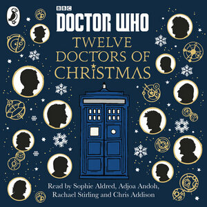 Doctor Who: Twelve Doctors of Christmas by Colin Brake, Richard Dungworth, Mike Tucker, Gary Russell, Scott Handcock, Jacqueline Rayner