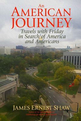 An American Journey: Travels With Friday in Search of America and Americans by James Ernest Shaw