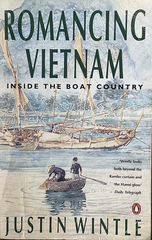 Romancing Vietnam: Inside the Boat Country by Justin Wintle