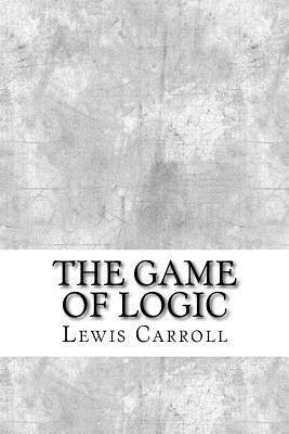 The Game of Logic by Lewis Carroll