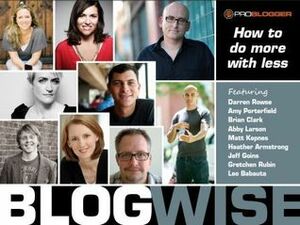 Blog Wise: How to Do More with Less by Darren Rowse