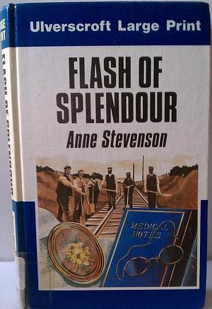 Flash of Splendour by Anne Stevenson