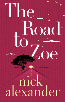 The Road to Zoe by Nick Alexander