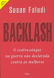 Backlash: O Contra-ataque na Guerra não declarada contra as mulheres by Susan Faludi