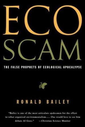 Eco-Scam: The False Prophets of Ecological Apocalypse by Ronald Bailey