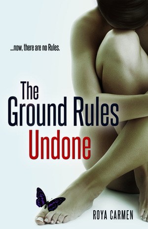 The Ground Rules Undone by Roya Carmen