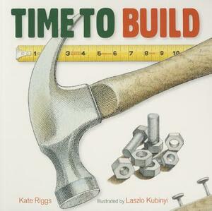 Time to Build by Kate Riggs