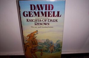 Knights Of Dark Renown by David Gemmell
