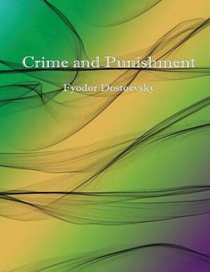 Crime and Punishment by Fyodor Dostoevsky