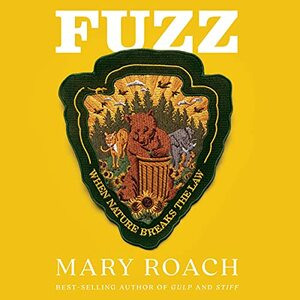 Fuzz: When Nature Breaks the Law by Mary Roach