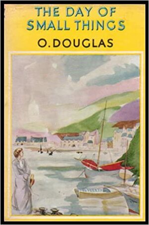 The Day of Small Things by O. Douglas