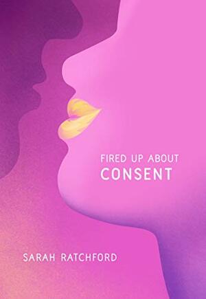 Fired Up about Consent by Sarah Ratchford