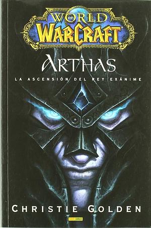 Arthas: La Ascensión del Rey Exánime by Christie Golden