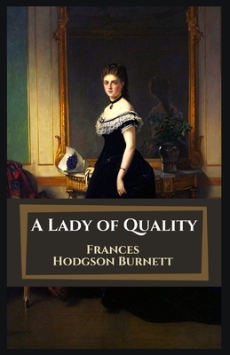 A Lady of Quality: Illustrated by Frances Hodgson Burnett