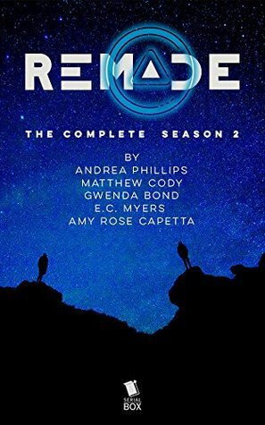 ReMade: The Complete Season 2 by Matthew Cody, Gwenda Bond, E.C. Myers, A.R. Capetta, Andrea Phillips