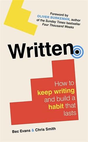 Written: How to Keep Writing and Build a Habit That Lasts by Bec Evans