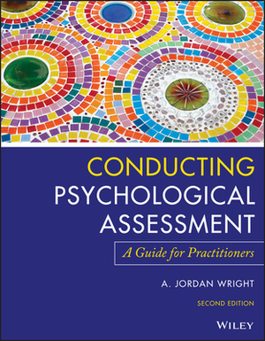 Conducting Psychological Assessment: A Guide for Practitioners by A. Jordan Wright