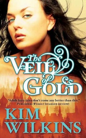 The Veil of Gold by Kim Wilkins