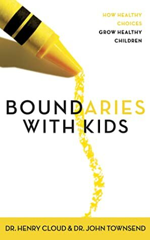 Boundaries with Kids: How Healthy Choices Grow Healthy Children by Henry Cloud, John Townsend