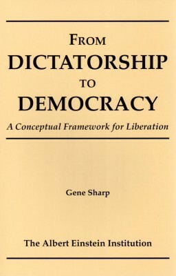 From Dictatorship to Democracy by Gene Sharp