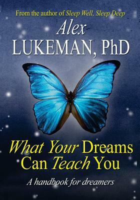 What Your Dreams Can Teach You by Alex Lukeman