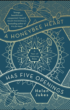 A Honeybee Heart Has Five Openings by Helen Jukes