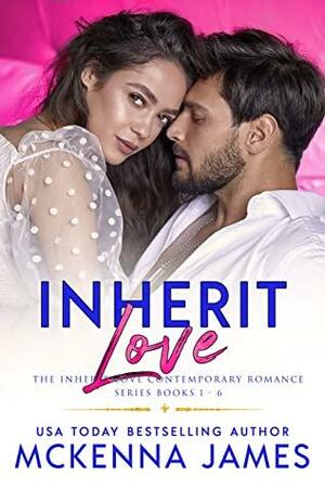 Inherit Love: The Inherit Love Contemporary Romance Series Books 1-6 by McKenna James