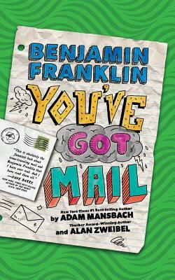 Benjamin Franklin: You've Got Mail by Alan Zweibel, Adam Mansbach